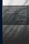 Collection Complette Des Oeuvres De J. J. Rousseau, Citoyen De Geneve : Juge De Jean-jacques ... - Book