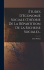 Etudes D'economie Sociale (theorie De La Repartition De La Richesse Sociale)... - Book