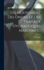 Du Mouvement Des Ondes Et Des Travaux Hydrauliques Maritimes... - Book