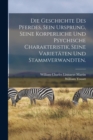 Die Geschichte des Pferdes, sein Ursprung, seine korperliche und psychische Charakteristik, seine Varietaten und Stammverwandten. - Book