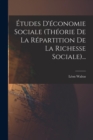 Etudes D'economie Sociale (theorie De La Repartition De La Richesse Sociale)... - Book