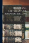 Historical Sketch Of Col. Benjamin Bellows : Founder Of Walpole: An Address, On Occasion Of The Gathering Of His Descendants To The Consecration Of His Monument, At Walpole, N.h., Oct. 11, 1854 - Book
