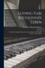 Ludwig Van Beethoven's Leben : Nach Dem Original-manuscript Deutsch Bearbeitet [von H. Deiters]... Erster Band - Book