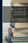 Life Story Of Rasmus B. Anderson - Book