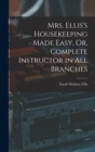 Mrs. Ellis's Housekeeping Made Easy, Or, Complete Instructor in All Branches - Book