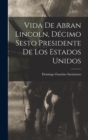 Vida de Abran Lincoln, Decimo Sesto Presidente de los Estados Unidos - Book
