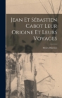 Jean et Sebastien Cabot Leur Origine et Leurs Voyages - Book