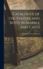 Catalogue of the Statues and Busts in Marble and Casts - Book