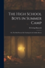 The High School Boys in Summer Camp : Or, The Dick Prescott Six Training for the Gridley Eleven - Book