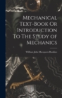 Mechanical Text-Book Or Introduction To The Study of Mechanics - Book