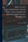 Mrs. Ellis's Housekeeping Made Easy, Or, Complete Instructor in All Branches - Book