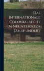 Das Internationale Colonialrecht im Neunzehnten Jahrhundert - Book