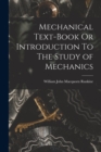Mechanical Text-Book Or Introduction To The Study of Mechanics - Book