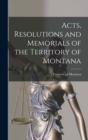 Acts, Resolutions and Memorials of the Territory of Montana - Book