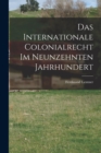 Das Internationale Colonialrecht im Neunzehnten Jahrhundert - Book
