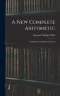 A New Complete Arithmetic : Uniting Oral and Written Exercises - Book