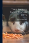 True Stories About Dogs & Cats - Book