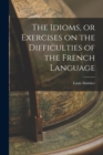 The Idioms, or Exercises on the Difficulties of the French Language - Book