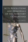 Acts, Resolutions and Memorials of the Territory of Montana - Book