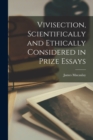 Vivisection, Scientifically and Ethically Considered in Prize Essays - Book