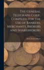 The General Telegraph Code, Compiled for the Use of Bankers, Merchants, Brokers and Sharebrokers - Book