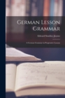 German Lesson Grammar : A German Grammar in Progressive Lessons - Book