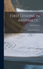 First Lessons in Arithmetic : Designed for Beginners - Book