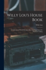 Willy Lou's House Book : A Collection of Proved Recipes, Hints and Suggestions for Practical Cooking - Book