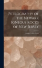 Petrography of the Newark Igneous Rocks of New Jersey - Book