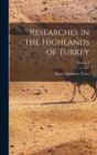Researches in the Highlands of Turkey; Volume I - Book