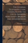 The General Telegraph Code, Compiled for the Use of Bankers, Merchants, Brokers and Sharebrokers - Book