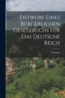 Entwurf eines Burgerlichen Gesetzbuchs fur das Deutsche Reich - Book