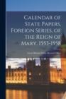 Calendar of State Papers, Foreign Series, of the Reign of Mary, 1553-1558 - Book