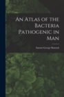 An Atlas of the Bacteria Pathogenic in Man - Book