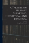 A Treatise on Military Surveying, Theoretical and Practical - Book