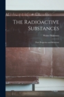 The Radioactive Substances : Their Properties and Behaviour - Book