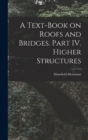 A Text-Book on Roofs and Bridges. Part IV. Higher Structures - Book