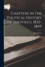Chapters in the Political History of Sheffield, 1832-1849 - Book