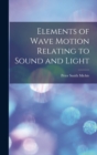 Elements of Wave Motion Relating to Sound and Light - Book