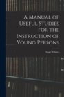 A Manual of Useful Studies for the Instruction of Young Persons - Book