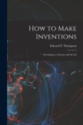 How to Make Inventions : Inventing as a Science and an Art - Book