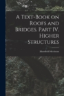 A Text-Book on Roofs and Bridges. Part IV. Higher Structures - Book