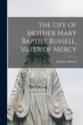 The Life of Mother Mary Baptist Russell, Sister of Mercy - Book