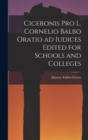 Ciceronis Pro L. Cornelio Balbo Oratio ad Iudices Edited for Schools and Colleges - Book