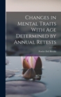 Changes in Mental Traits With Age Determined by Annual Retests - Book