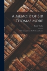 A Memoir of Sir Thomas More : With Extracts From His Works and Letters - Book