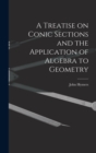 A Treatise on Conic Sections and the Application of Algebra to Geometry - Book