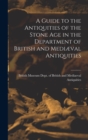 A Guide to the Antiquities of the Stone Age in the Department of British and Mediæval Antiquities - Book