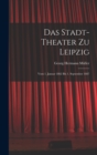 Das Stadt-theater zu Leipzig : Vom 1. Januar 1862 bis 1. September 1887 - Book