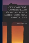 Ciceronis Pro L. Cornelio Balbo Oratio ad Iudices Edited for Schools and Colleges - Book